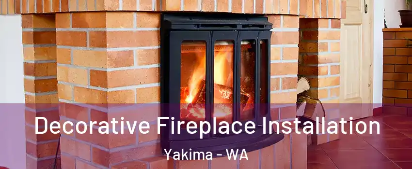  Decorative Fireplace Installation Yakima - WA