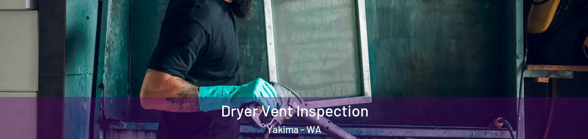  Dryer Vent Inspection Yakima - WA