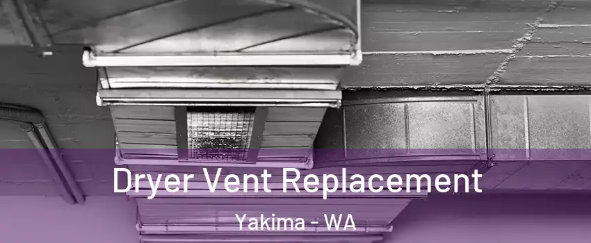  Dryer Vent Replacement Yakima - WA