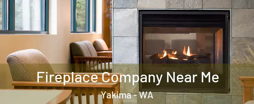  Fireplace Company Near Me Yakima - WA