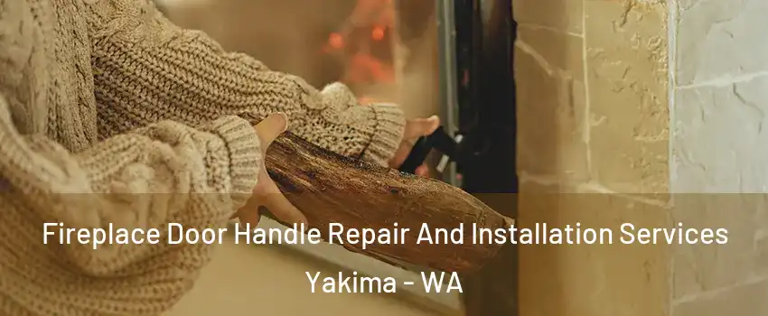  Fireplace Door Handle Repair And Installation Services Yakima - WA
