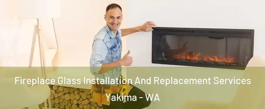  Fireplace Glass Installation And Replacement Services Yakima - WA