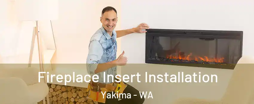  Fireplace Insert Installation Yakima - WA