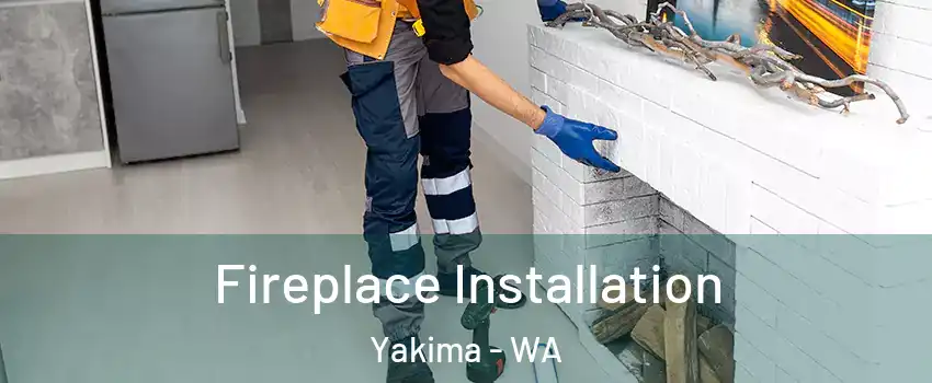  Fireplace Installation Yakima - WA
