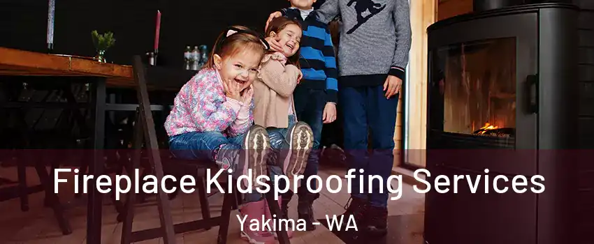  Fireplace Kidsproofing Services Yakima - WA