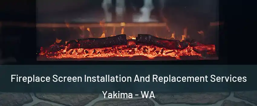  Fireplace Screen Installation And Replacement Services Yakima - WA