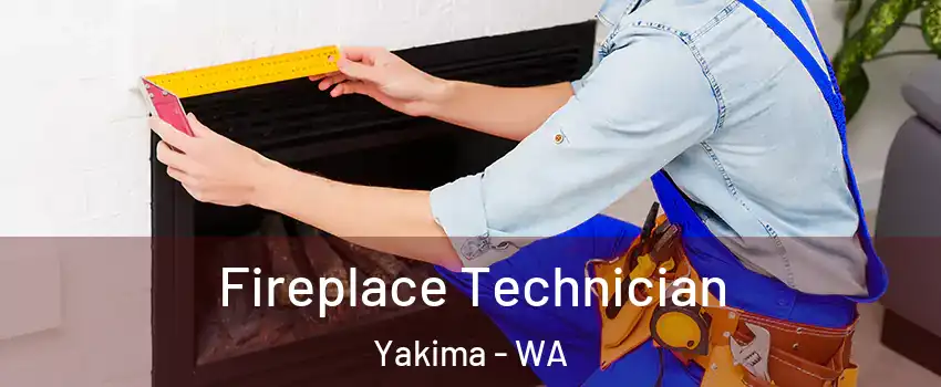  Fireplace Technician Yakima - WA
