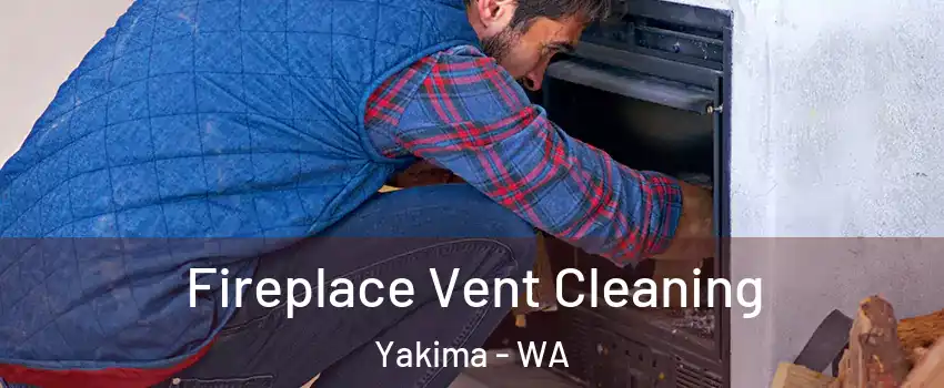  Fireplace Vent Cleaning Yakima - WA