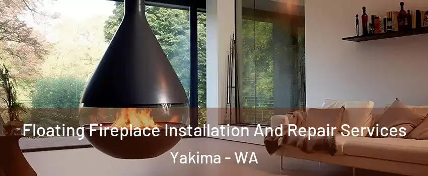  Floating Fireplace Installation And Repair Services Yakima - WA