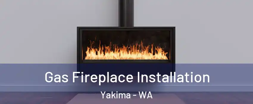  Gas Fireplace Installation Yakima - WA