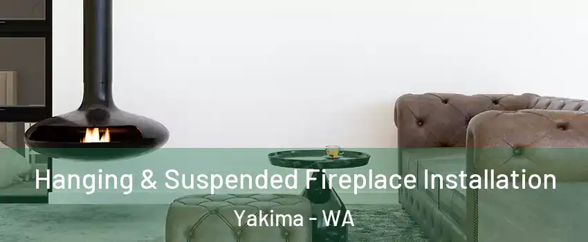  Hanging & Suspended Fireplace Installation Yakima - WA