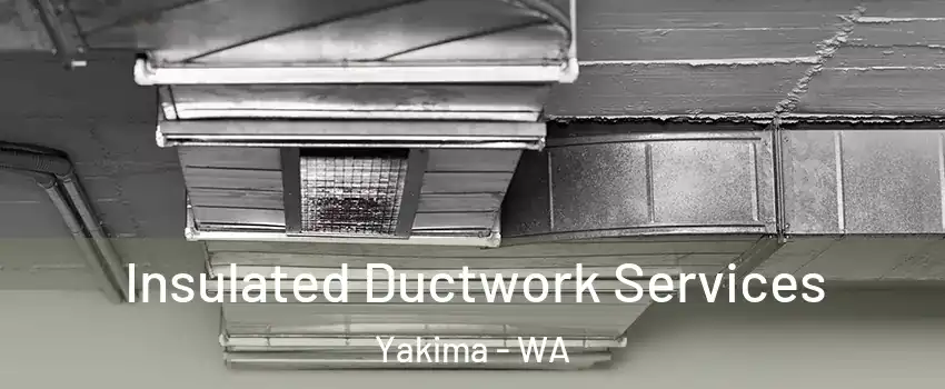  Insulated Ductwork Services Yakima - WA