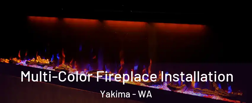  Multi-Color Fireplace Installation Yakima - WA
