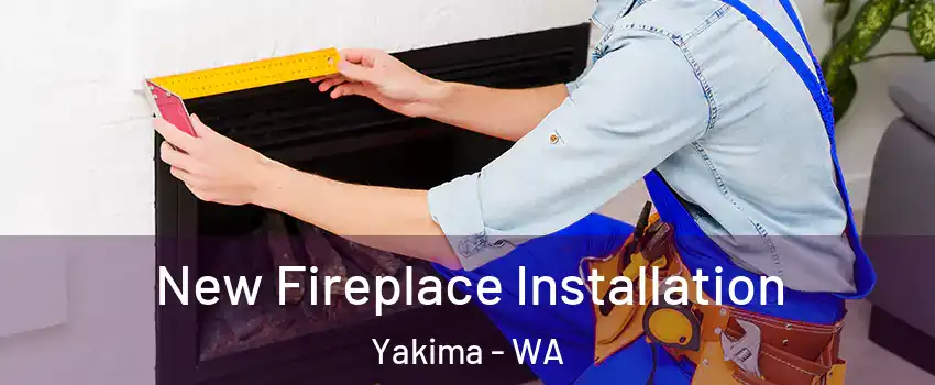  New Fireplace Installation Yakima - WA