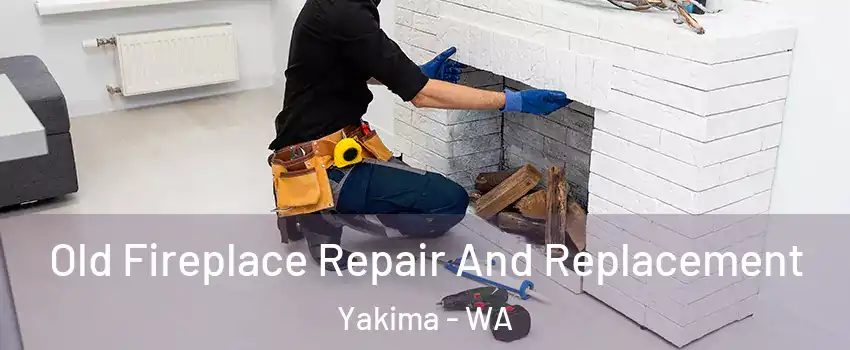  Old Fireplace Repair And Replacement Yakima - WA