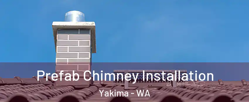  Prefab Chimney Installation Yakima - WA