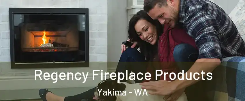  Regency Fireplace Products Yakima - WA