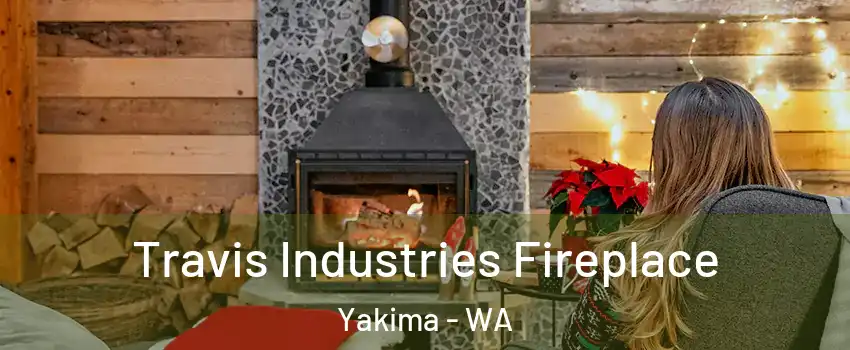 Travis Industries Fireplace Yakima - WA